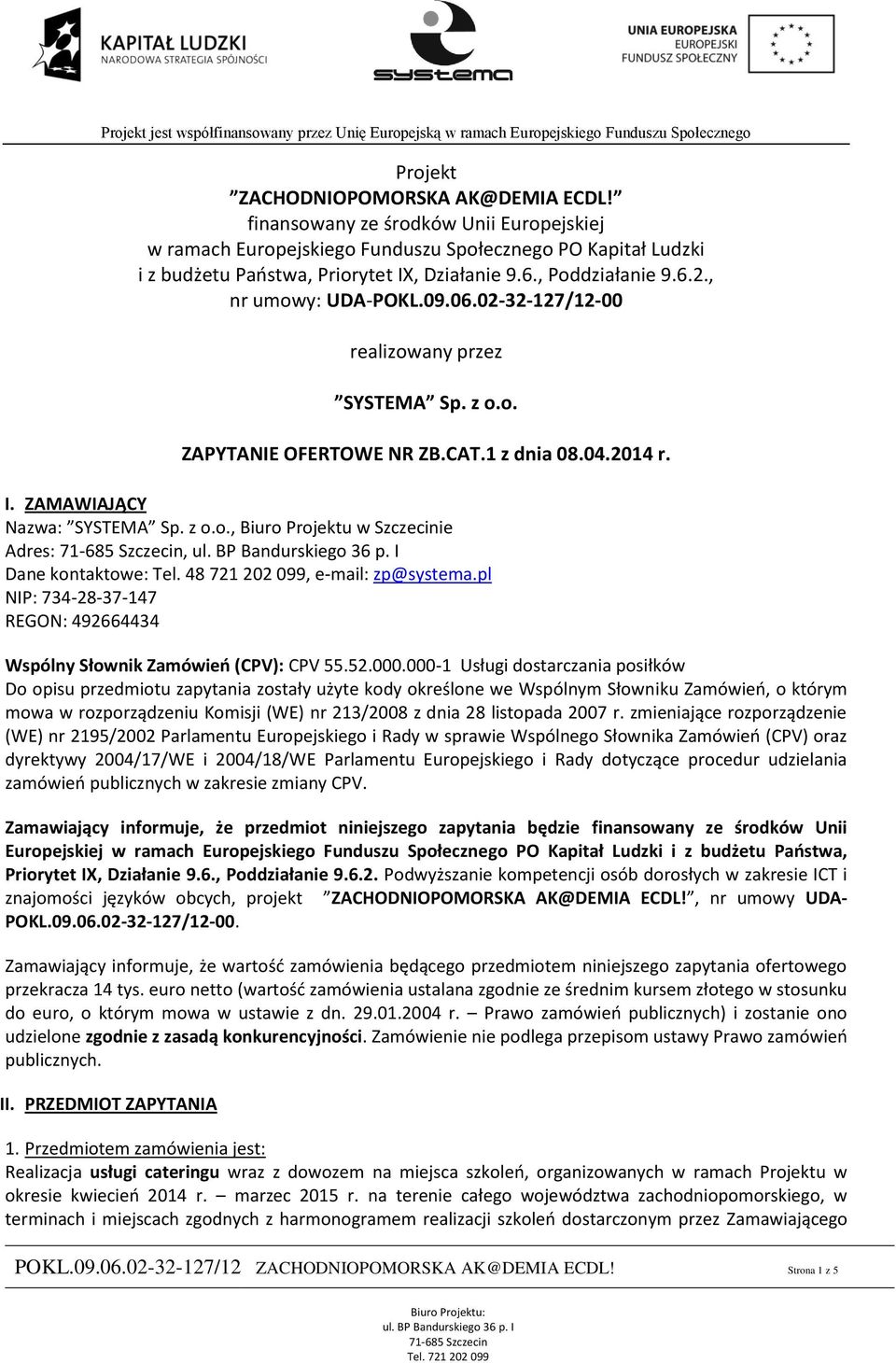48 721 202 099, e-mail: zp@systema.pl NIP: 734-28-37-147 REGON: 492664434 Wspólny Słownik Zamówień (CPV): CPV 55.52.000.