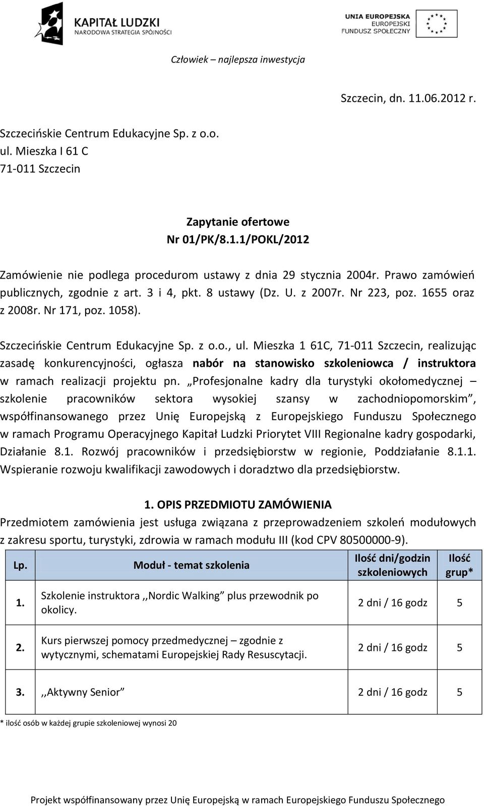 Mieszka 1 61C, 71-011 Szczecin, realizując zasadę konkurencyjności, ogłasza nabór na stanowisko szkoleniowca / instruktora w ramach realizacji projektu pn.