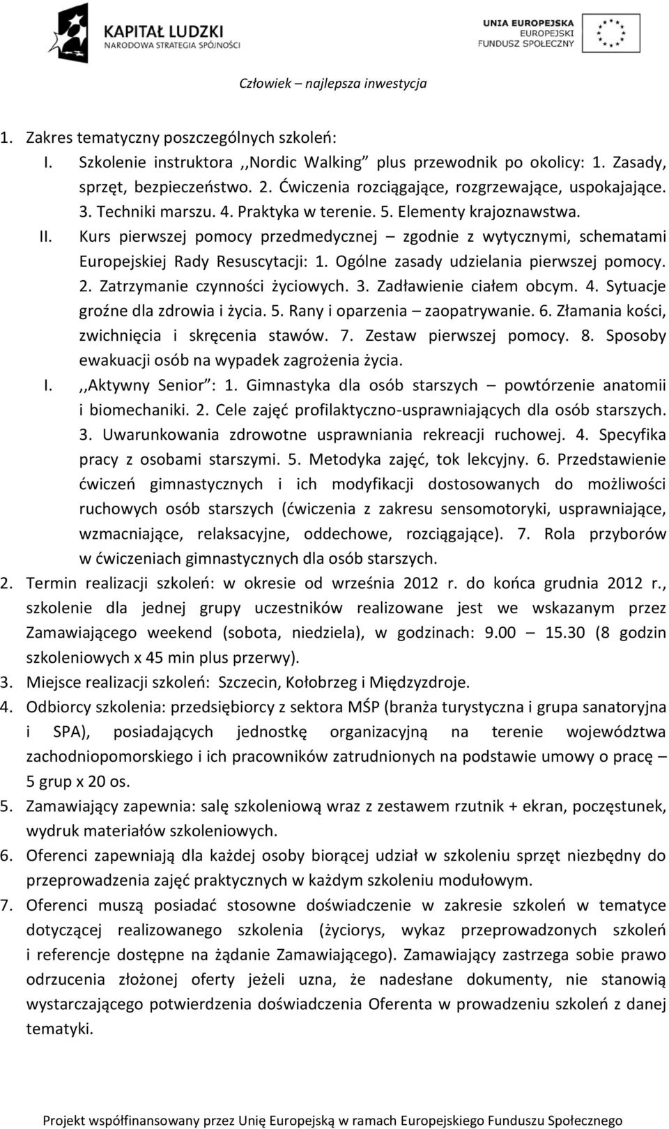 Kurs pierwszej pomocy przedmedycznej zgodnie z wytycznymi, schematami Europejskiej Rady Resuscytacji: 1. Ogólne zasady udzielania pierwszej pomocy. 2. Zatrzymanie czynności życiowych. 3.