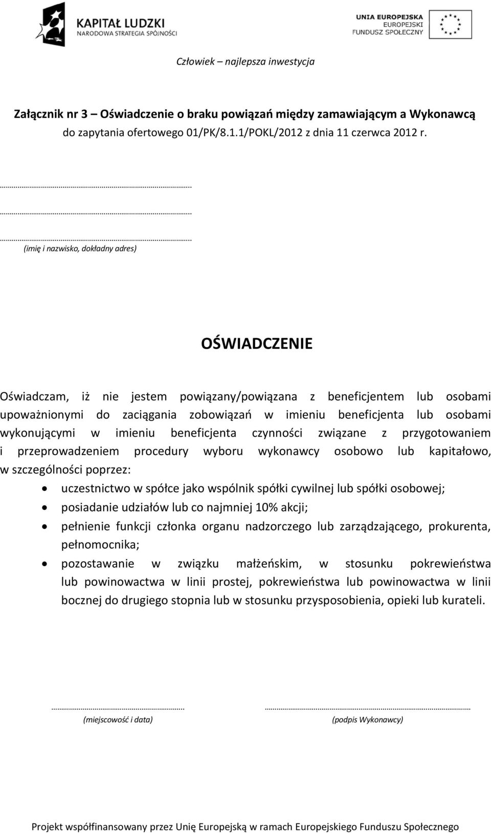 osobami wykonującymi w imieniu beneficjenta czynności związane z przygotowaniem i przeprowadzeniem procedury wyboru wykonawcy osobowo lub kapitałowo, w szczególności poprzez: uczestnictwo w spółce