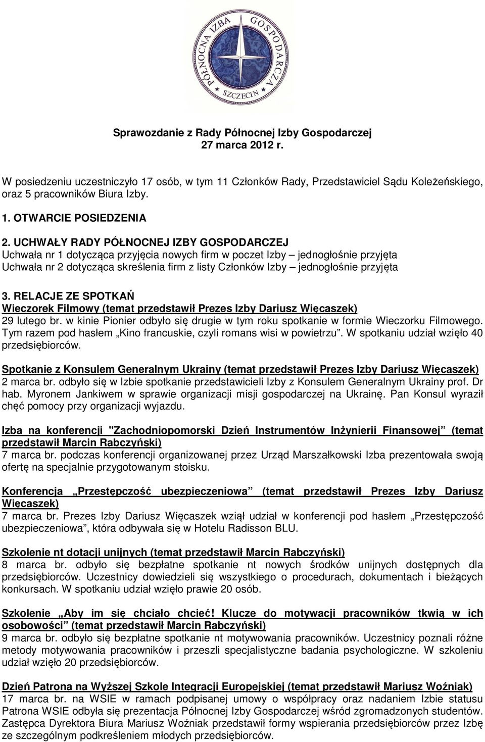 przyjęta 3. RELACJE ZE SPOTKAŃ Wieczorek Filmowy (temat przedstawił Prezes Izby Dariusz Więcaszek) 29 lutego br. w kinie Pionier odbyło się drugie w tym roku spotkanie w formie Wieczorku Filmowego.