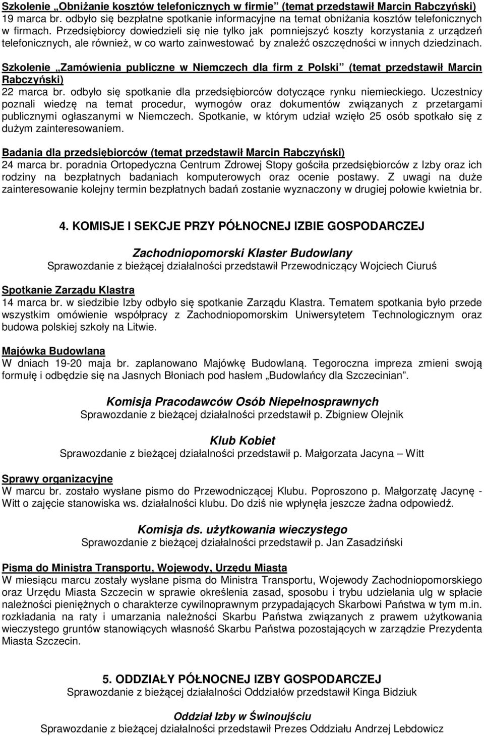 Szkolenie Zamówienia publiczne w Niemczech dla firm z Polski (temat przedstawił Marcin Rabczyński) 22 marca br. odbyło się spotkanie dla przedsiębiorców dotyczące rynku niemieckiego.