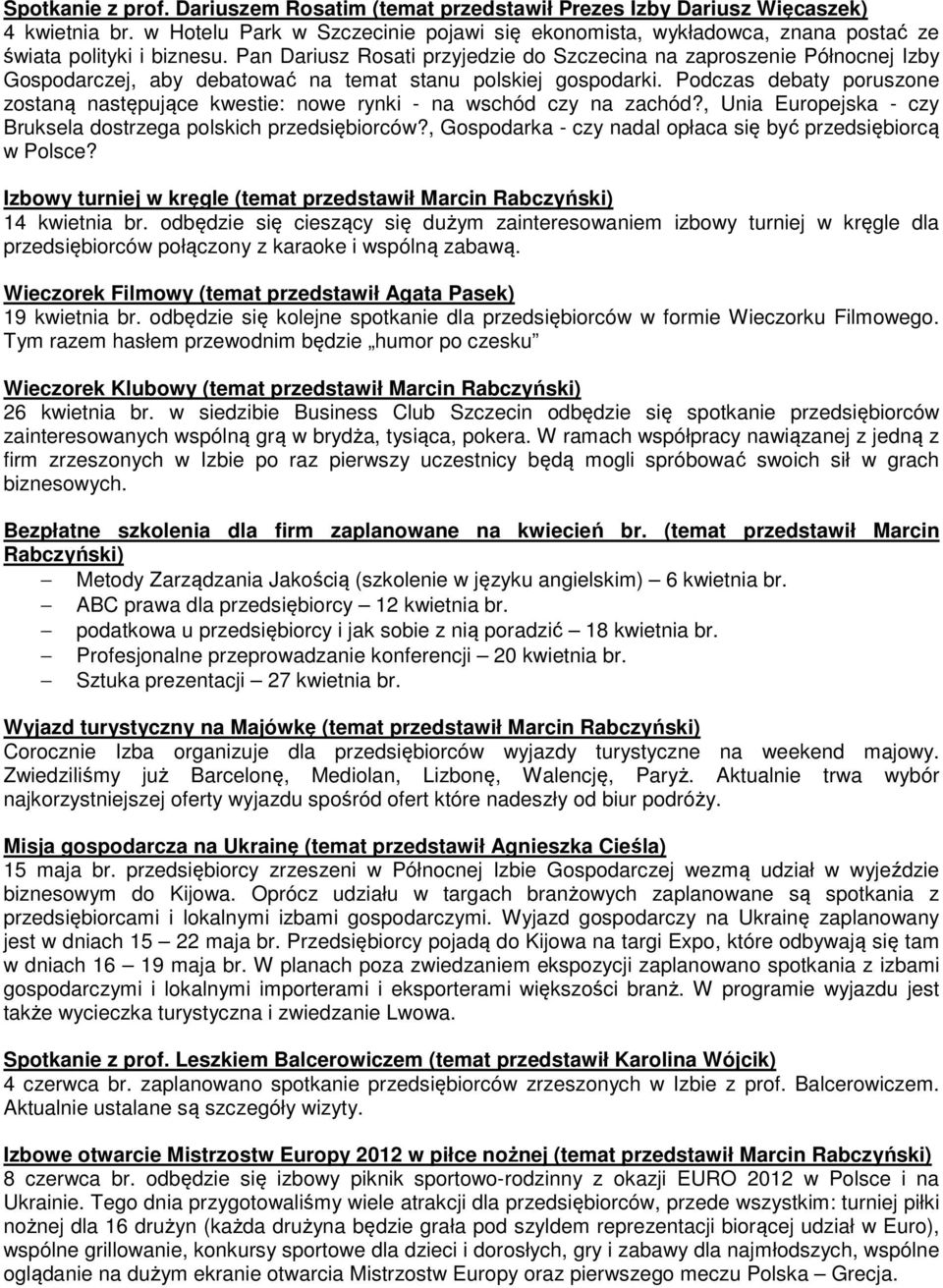 Pan Dariusz Rosati przyjedzie do Szczecina na zaproszenie Północnej Izby Gospodarczej, aby debatować na temat stanu polskiej gospodarki.