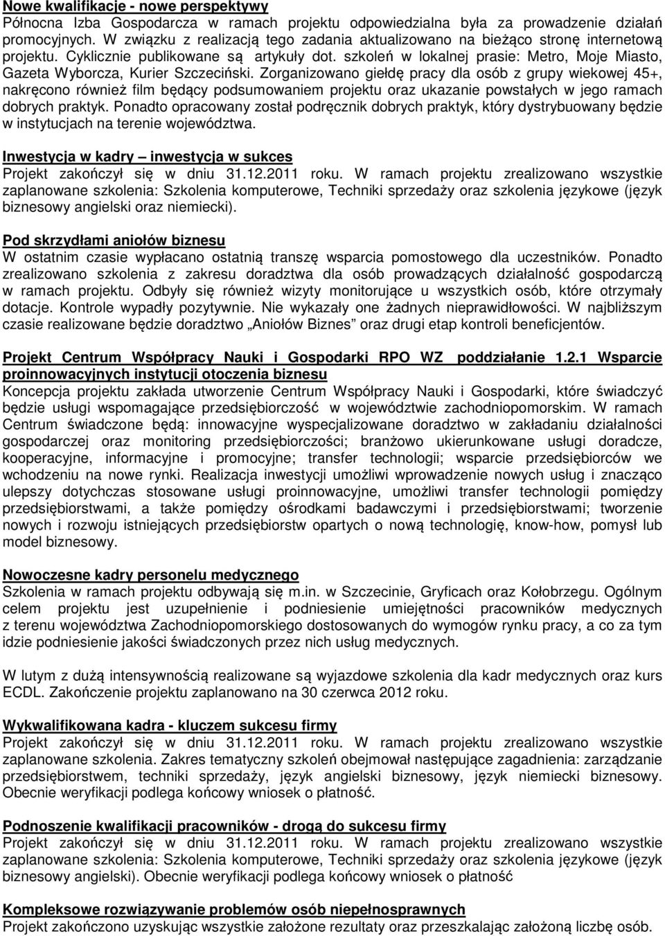 szkoleń w lokalnej prasie: Metro, Moje Miasto, Gazeta Wyborcza, Kurier Szczeciński.