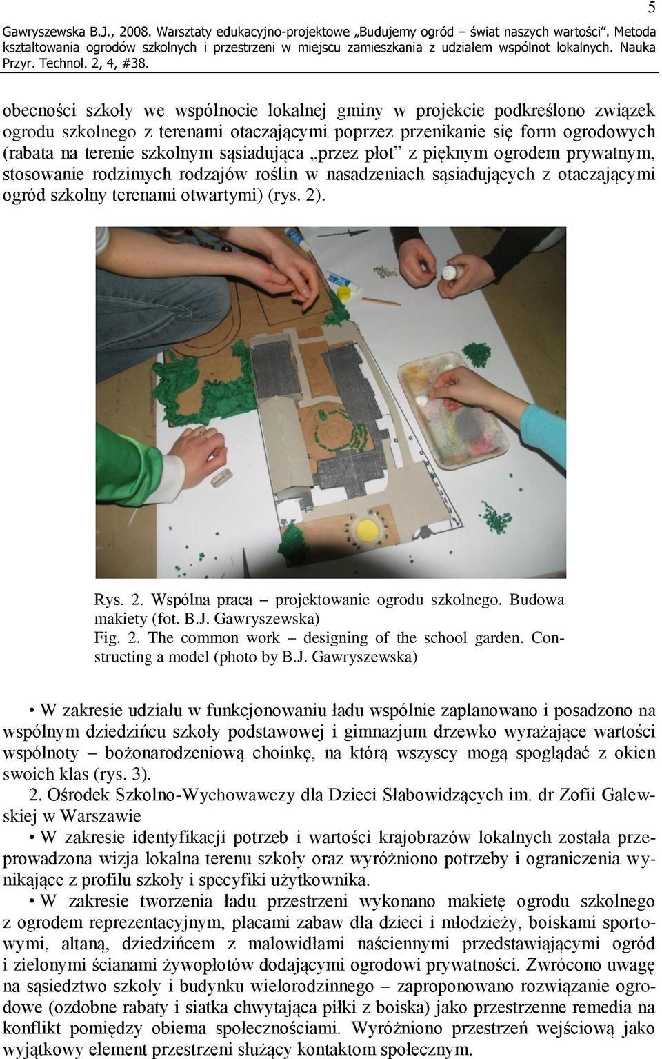 sąsiadująca przez płot z pięknym ogrodem prywatnym, stosowanie rodzimych rodzajów roślin w nasadzeniach sąsiadujących z otaczającymi ogród szkolny terenami otwartymi) (rys. 2)