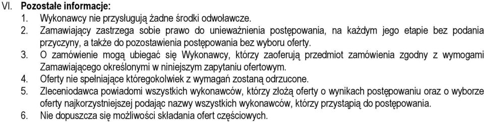 O zamówienie mogą ubiegać się Wykonawcy, którzy zaoferują przedmiot zamówienia zgodny z wymogami Zamawiającego określonymi w niniejszym zapytaniu ofertowym. 4.