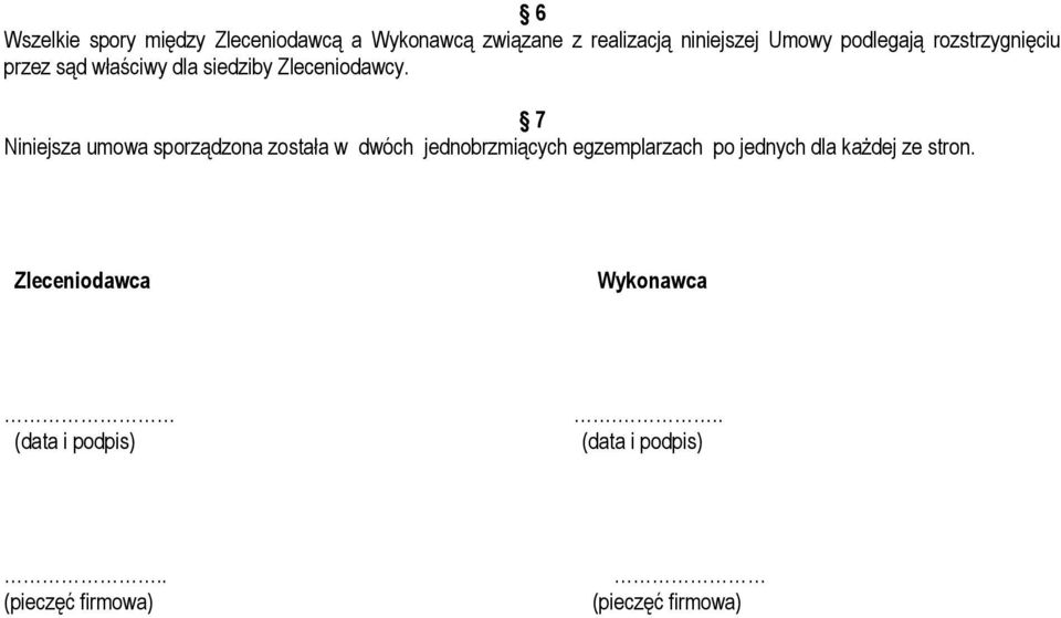 7 Niniejsza umowa sporządzona została w dwóch jednobrzmiących egzemplarzach po jednych dla