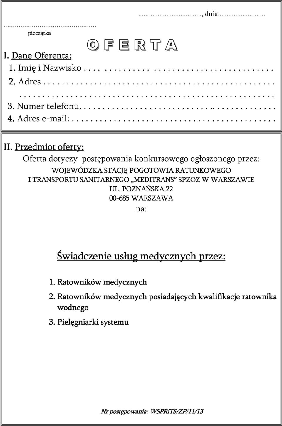 Przedmiot oferty: Oferta dotyczy postępowania konkursowego ogłoszonego przez: WOJEWÓDZKĄ STACJĘ POGOTOWIA RATUNKOWEGO I TRANSPORTU SANITARNEGO MEDITRANS SPZOZ W WARSZAWIE UL.