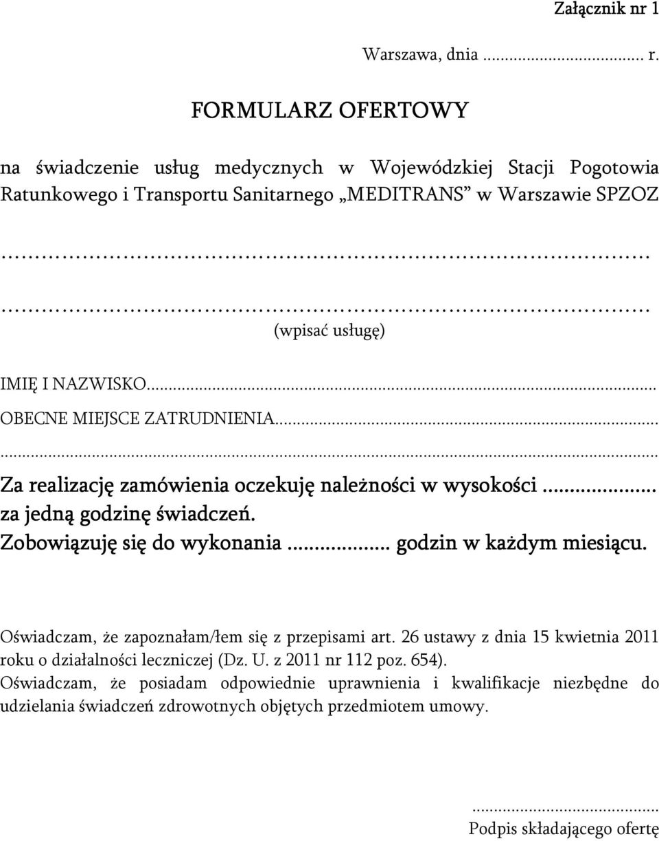 .. OBECNE MIEJSCE ZATRUDNIENIA...... Za realizację zamówienia oczekuję należności w wysokości............ za jedną godzinę świadczeń. Zobowiązuję się do wykonania.