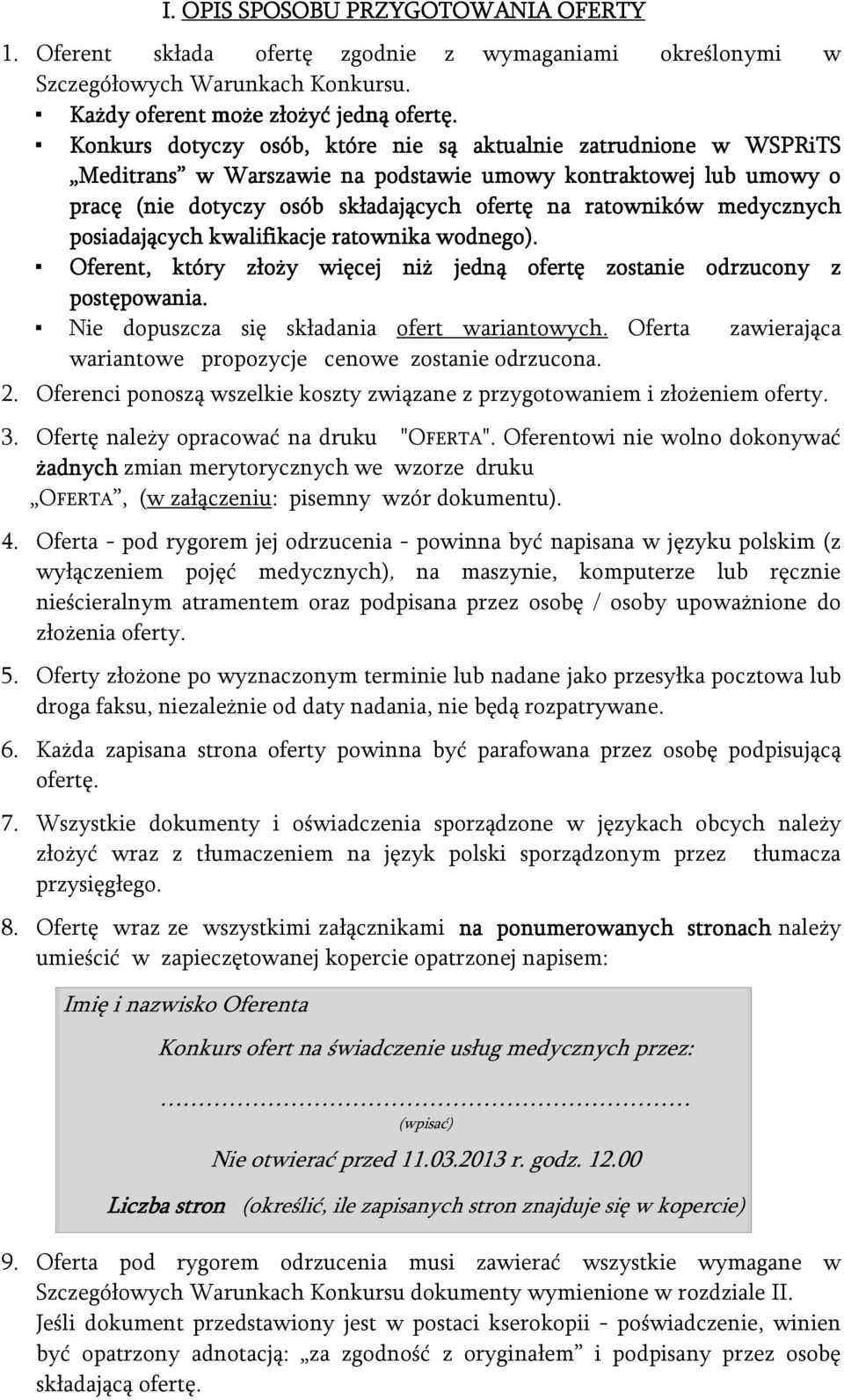 medycznych posiadających kwalifikacje ratownika wodnego). Oferent, który złoży więcej niż jedną ofertę zostanie odrzucony z postępowania. Nie dopuszcza się składania ofert wariantowych.