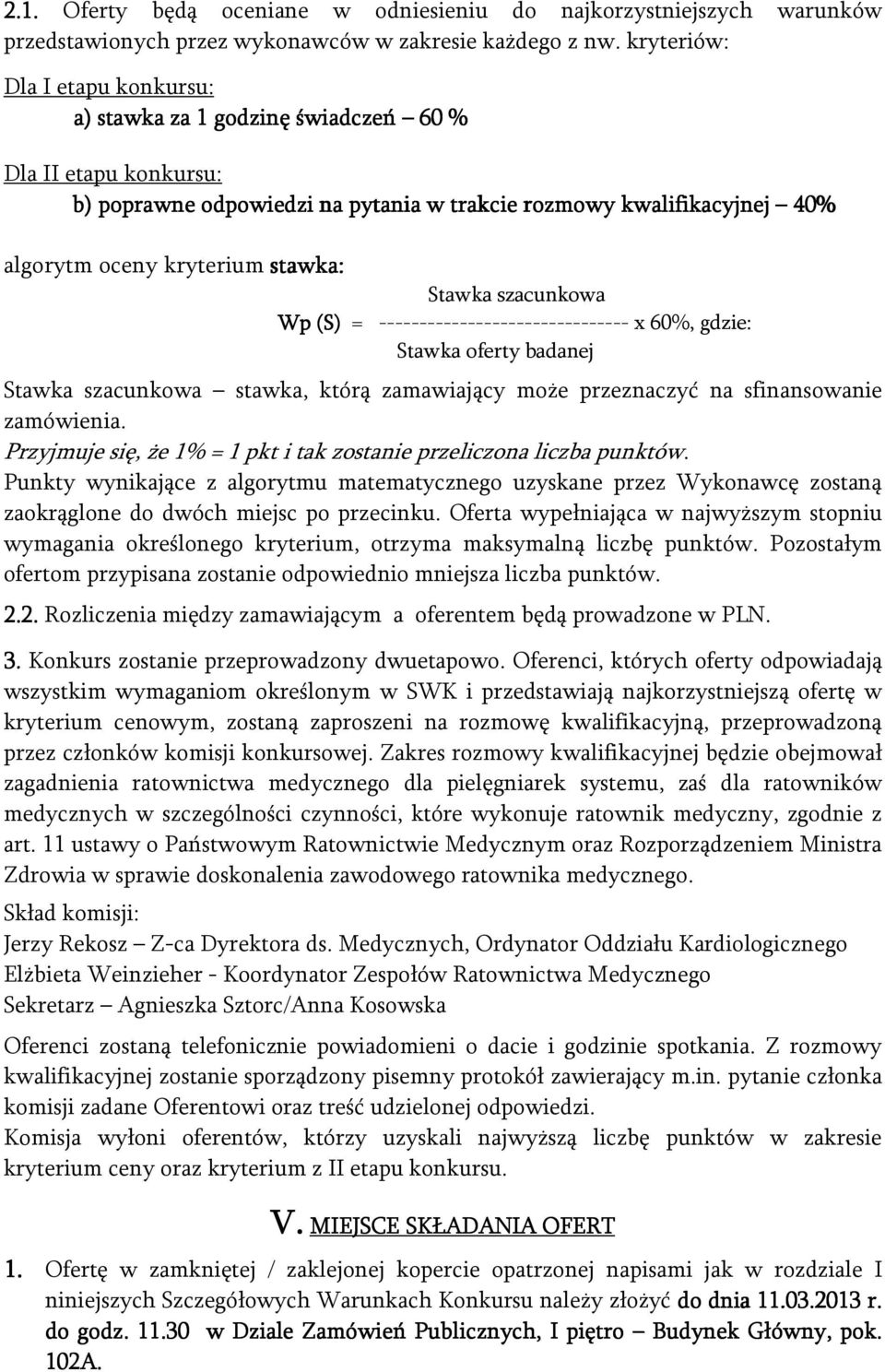 Stawka szacunkowa Wp (S) = ------------------------------- x 60%, gdzie: Stawka oferty badanej Stawka szacunkowa stawka, którą zamawiający może przeznaczyć na sfinansowanie zamówienia.