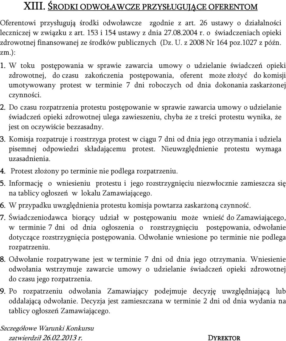 W toku postępowania w sprawie zawarcia umowy o udzielanie świadczeń opieki zdrowotnej, do czasu zakończenia postępowania, oferent może złożyć do komisji umotywowany protest w terminie 7 dni roboczych