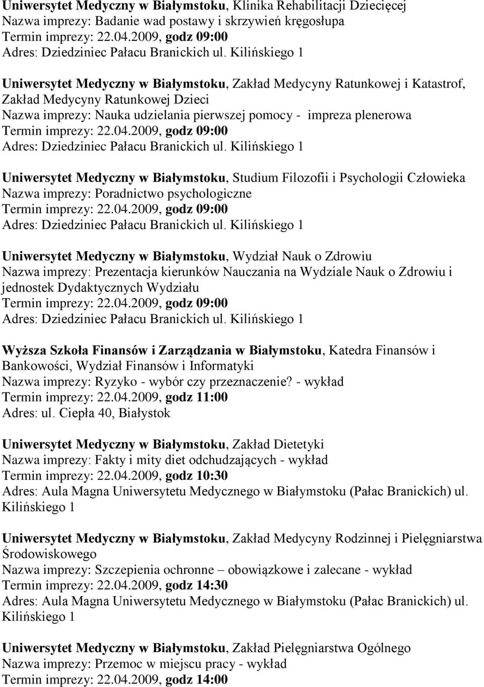 Pałacu Branickich ul. Uniwersytet Medyczny w Białymstoku, Studium Filozofii i Psychologii Człowieka Nazwa imprezy: Poradnictwo psychologiczne Adres: Dziedziniec Pałacu Branickich ul.