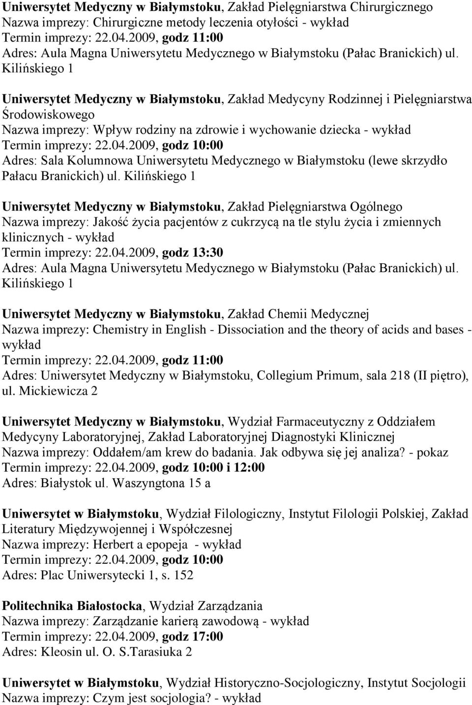 ul. Uniwersytet Medyczny w Białymstoku, Zakład Pielęgniarstwa Ogólnego Nazwa imprezy: Jakość życia pacjentów z cukrzycą na tle stylu życia i zmiennych klinicznych - wykład Termin imprezy: 22.04.