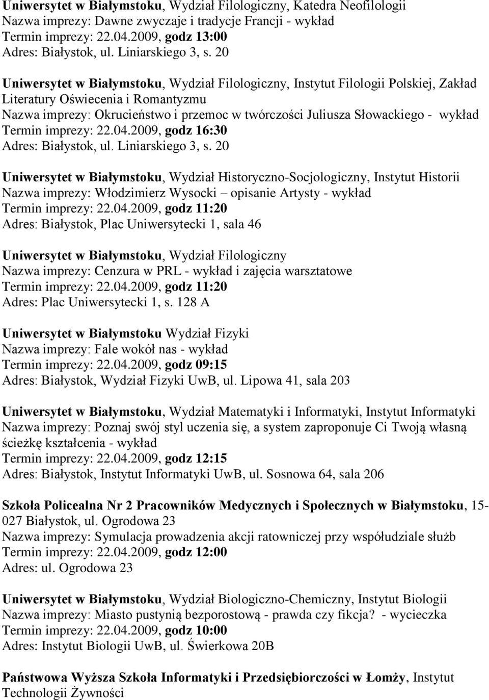 20 Uniwersytet w Białymstoku, Wydział Filologiczny, Instytut Filologii Polskiej, Zakład Literatury Oświecenia i Romantyzmu Nazwa imprezy: Okrucieństwo i przemoc w twórczości Juliusza Słowackiego -