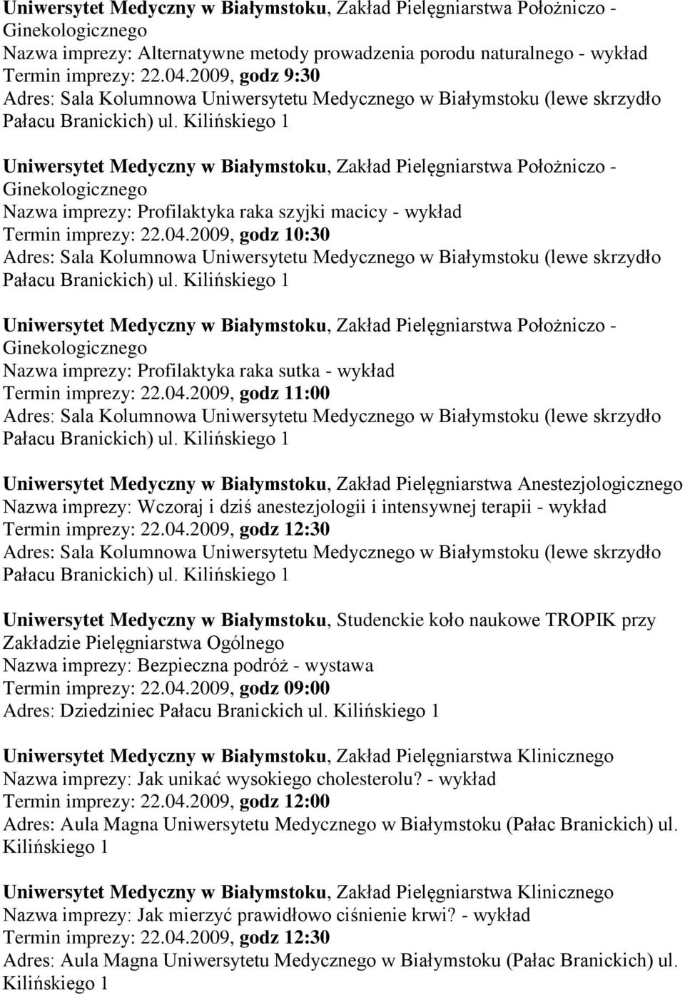 Uniwersytet Medyczny w Białymstoku, Zakład Pielęgniarstwa Położniczo - Ginekologicznego Nazwa imprezy: Profilaktyka raka szyjki macicy - wykład Termin imprezy: 22.04.