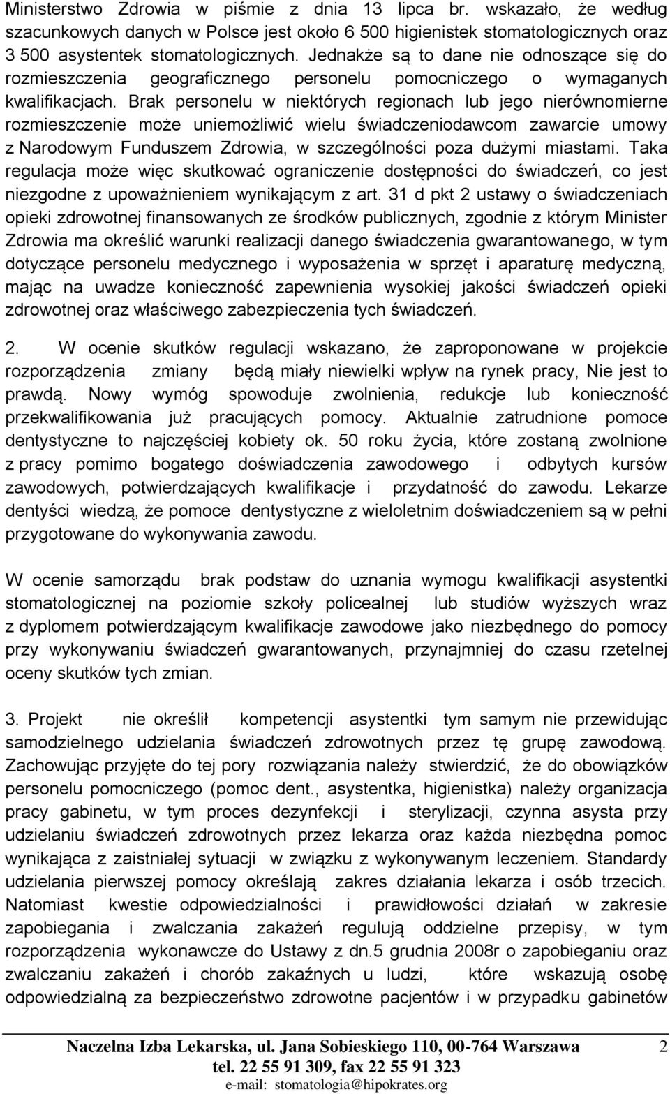 Brak personelu w niektórych regionach lub jego nierównomierne rozmieszczenie może uniemożliwić wielu świadczeniodawcom zawarcie umowy z Narodowym Funduszem Zdrowia, w szczególności poza dużymi