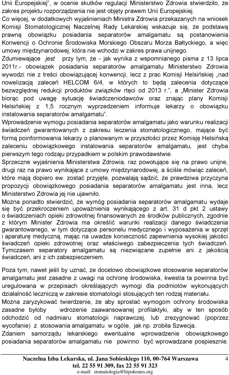 amalgamatu są postanowienia Konwencji o Ochronie Środowiska Morskiego Obszaru Morza Bałtyckiego, a więc umowy międzynarodowej, która nie wchodzi w zakres prawa unijnego.