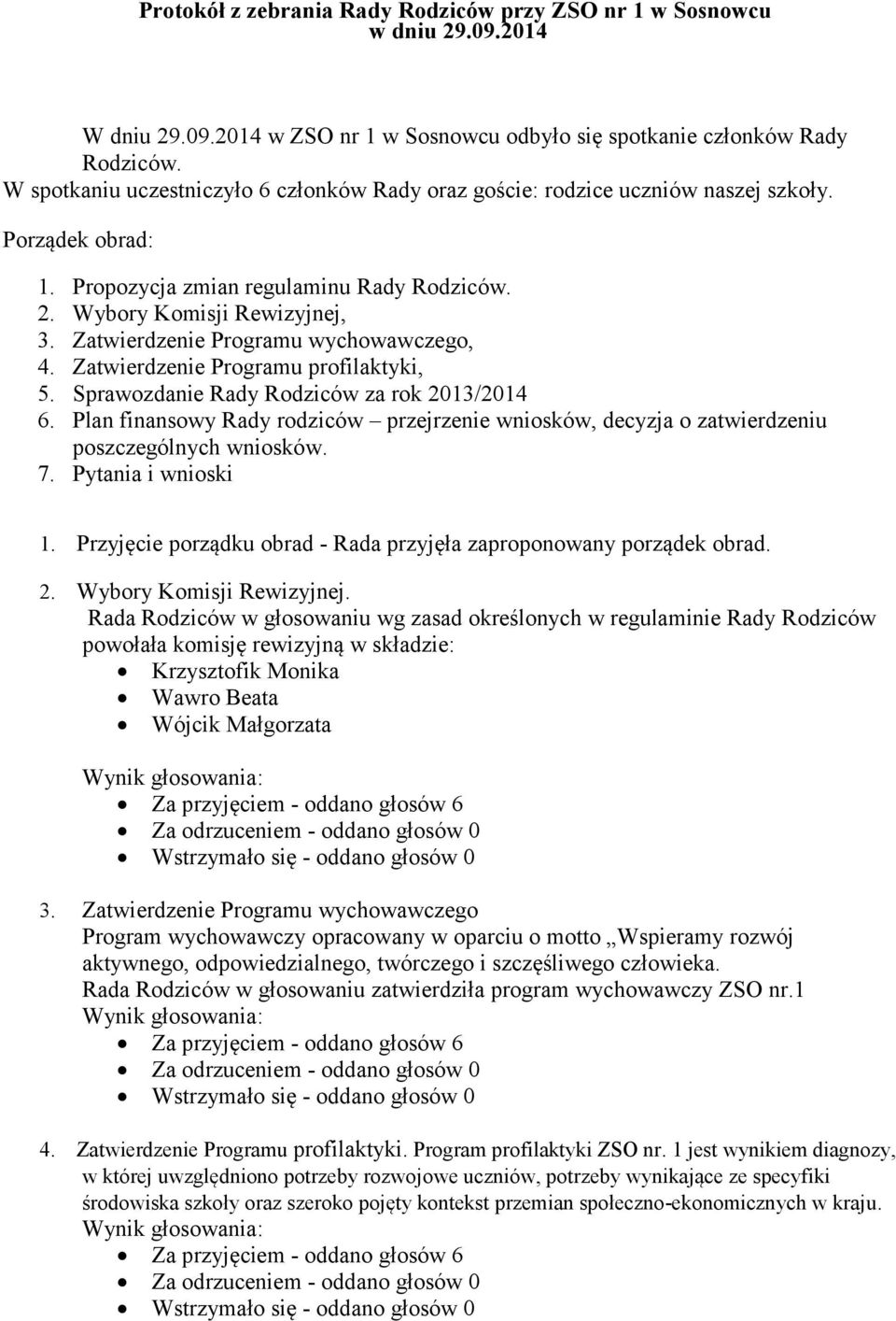 Zatwierdzenie Programu wychowawczego, 4. Zatwierdzenie Programu profilaktyki, 5. Sprawozdanie Rady Rodziców za rok 2013/2014 6.