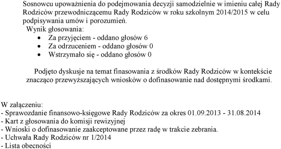 Podjęto dyskusje na temat finasowania z środków Rady Rodziców w kontekście znacząco przewyższających wniosków o dofinasowanie nad dostępnymi