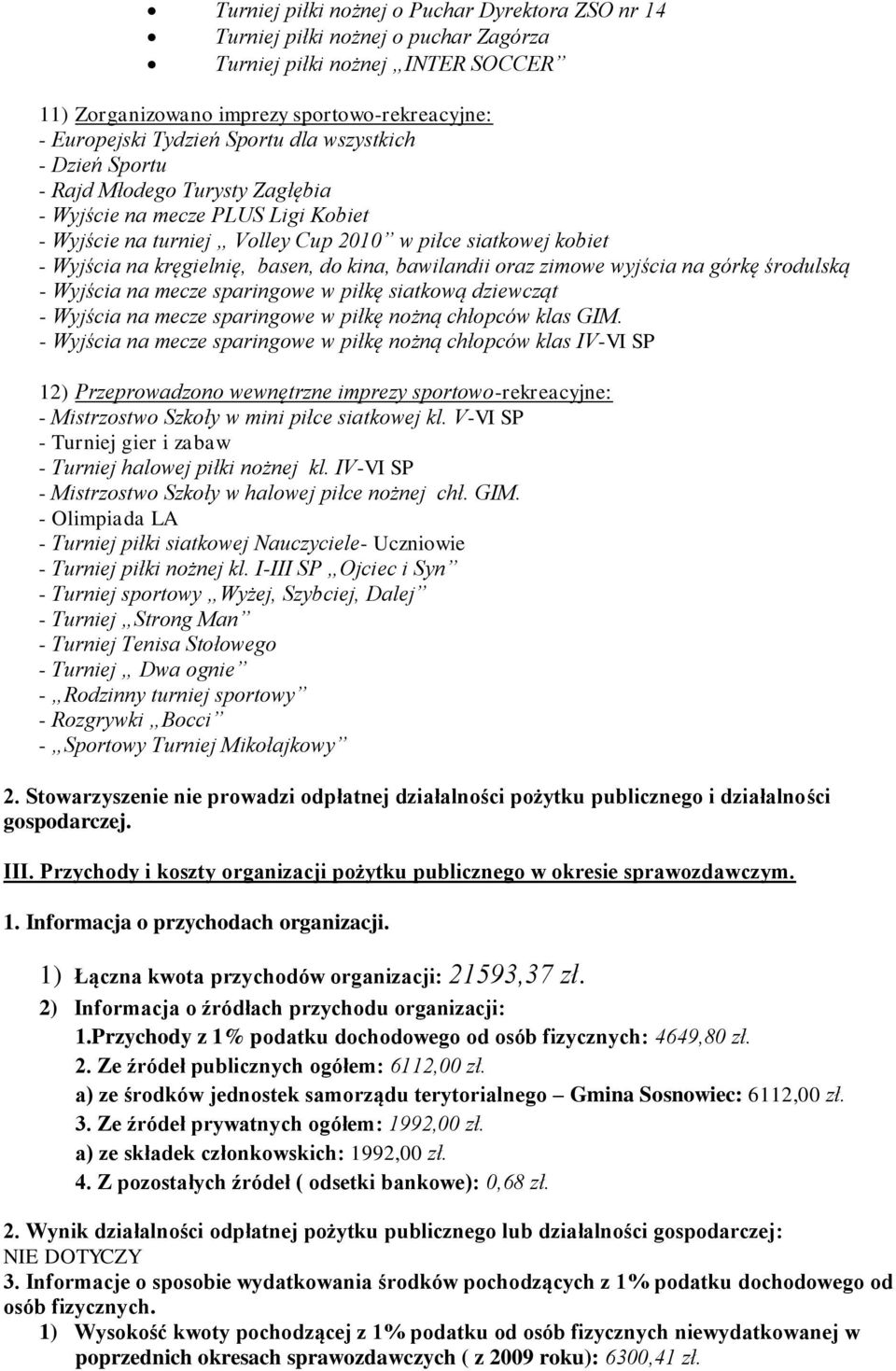 kina, bawilandii oraz zimowe wyjścia na górkę środulską - Wyjścia na mecze sparingowe w piłkę siatkową dziewcząt - Wyjścia na mecze sparingowe w piłkę nożną chłopców klas GIM.