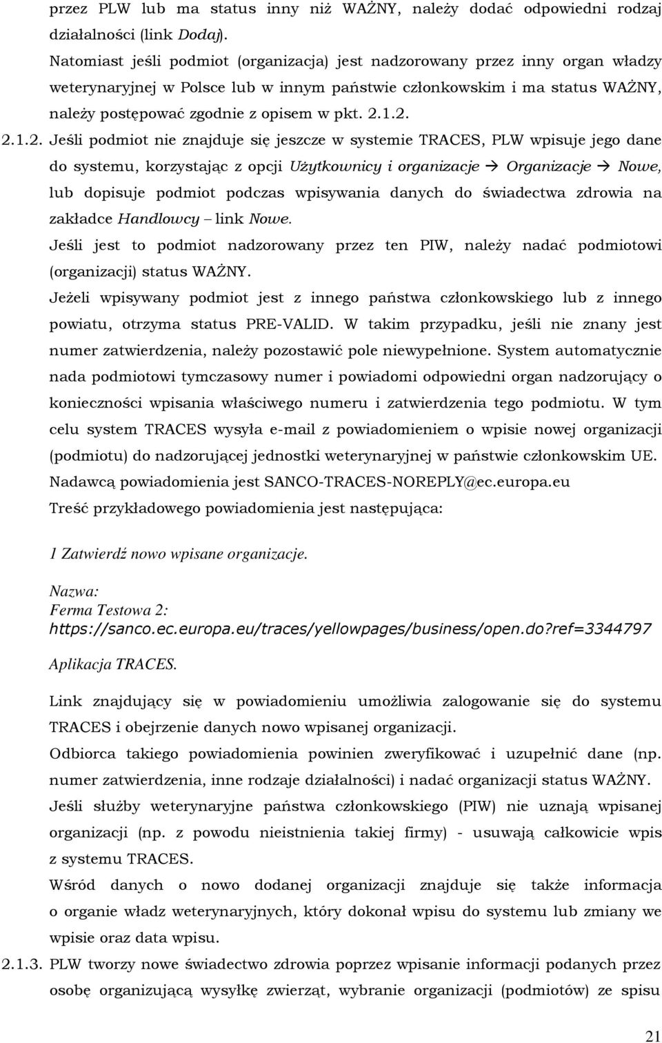 1.2. 2.1.2. Jeśli podmiot nie znajduje się jeszcze w systemie TRACES, PLW wpisuje jego dane do systemu, korzystając z opcji Użytkownicy i organizacje Organizacje Nowe, lub dopisuje podmiot podczas