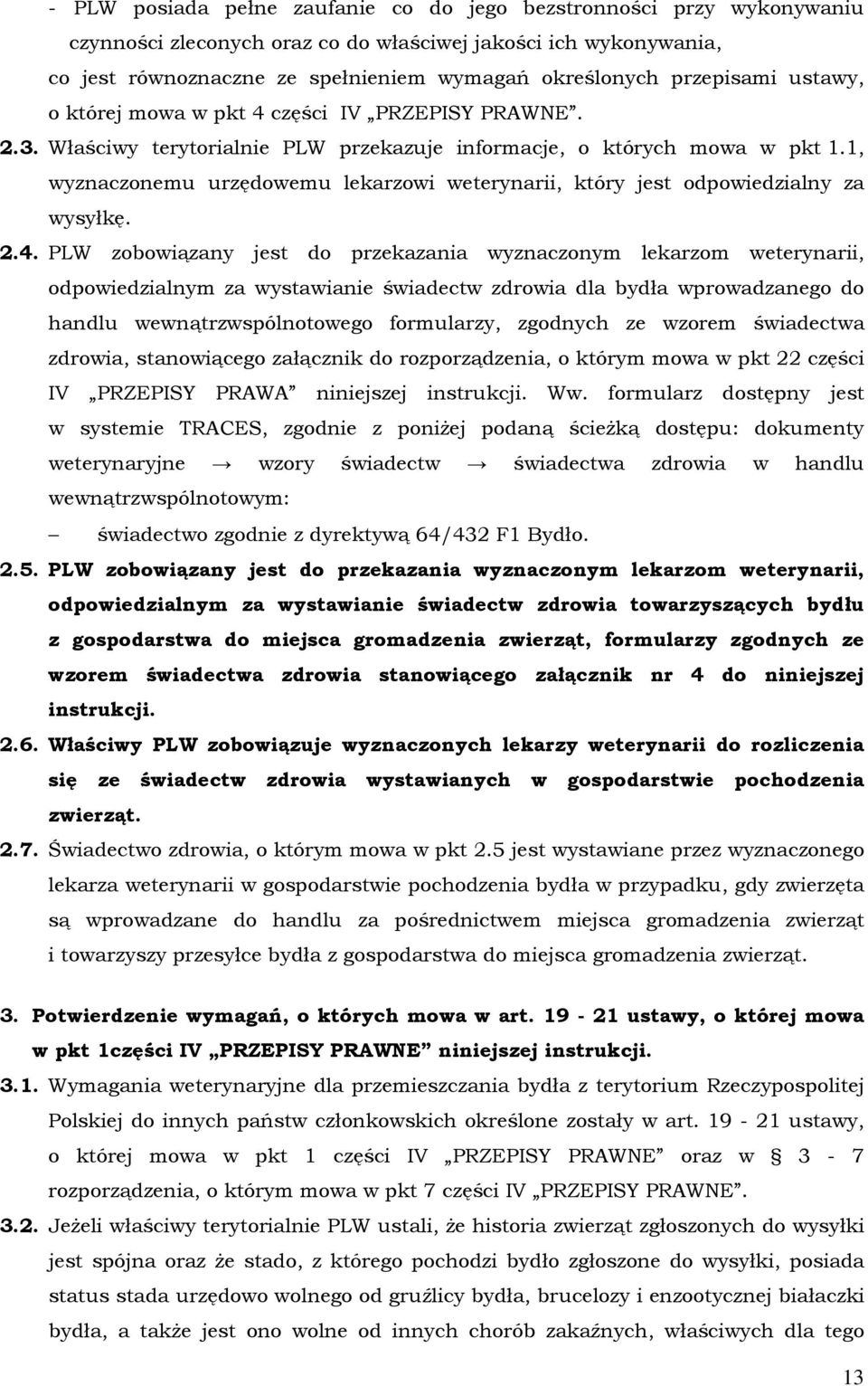 1, wyznaczonemu urzędowemu lekarzowi weterynarii, który jest odpowiedzialny za wysyłkę. 2.4.