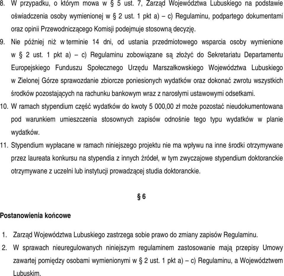 Nie później niż w terminie 14 dni, od ustania przedmiotowego wsparcia osoby wymienione w 2 ust.