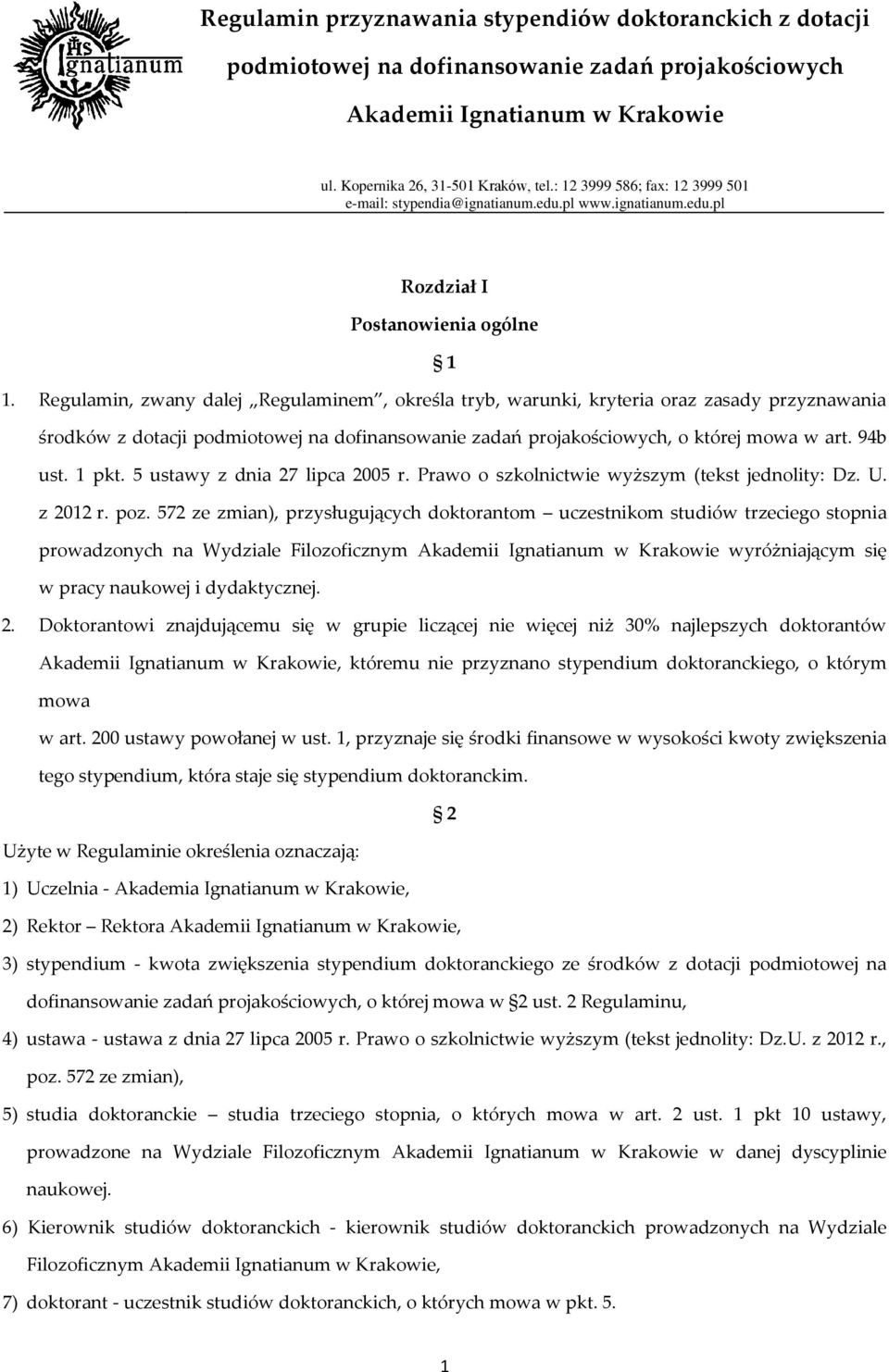 572 ze zmian), przysługujących doktorantom uczestnikom studiów trzeciego stopnia prowadzonych na Wydziale Filozoficznym wyróżniającym się w pracy naukowej i dydaktycznej. 2.