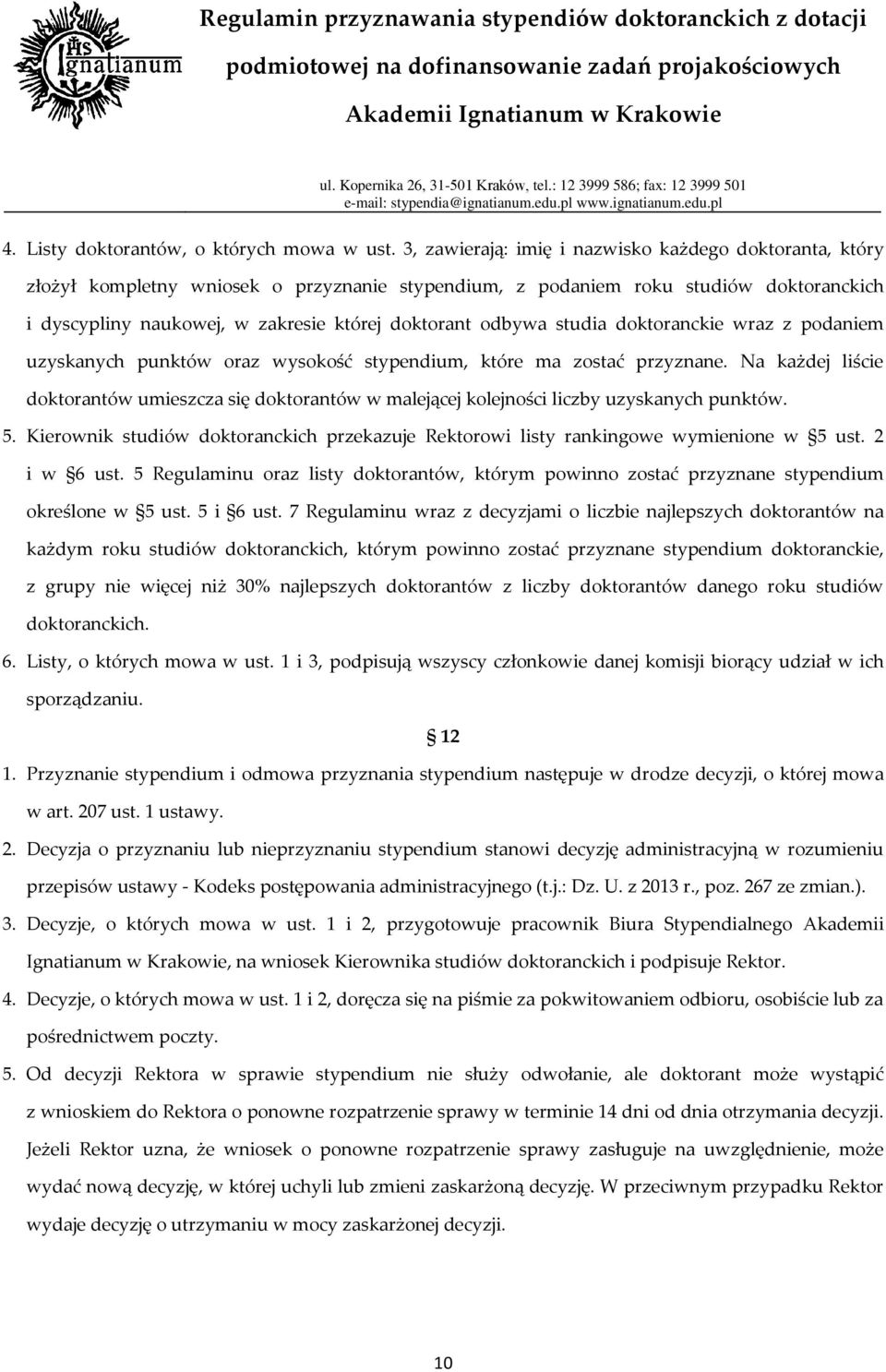 odbywa studia doktoranckie wraz z podaniem uzyskanych punktów oraz wysokość stypendium, które ma zostać przyznane.