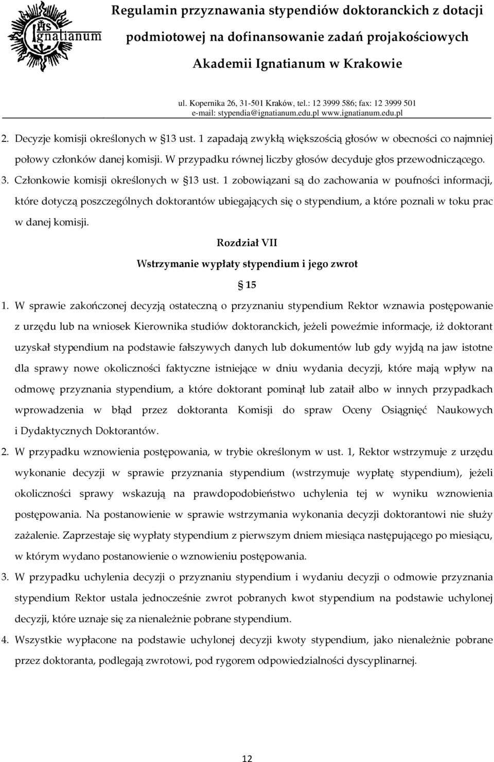 1 zobowiązani są do zachowania w poufności informacji, które dotyczą poszczególnych doktorantów ubiegających się o stypendium, a które poznali w toku prac w danej komisji.