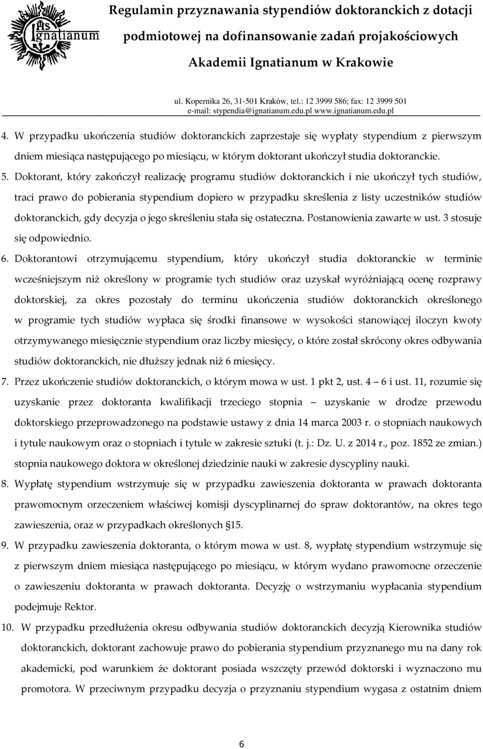 doktoranckich, gdy decyzja o jego skreśleniu stała się ostateczna. Postanowienia zawarte w ust. 3 stosuje się odpowiednio. 6.