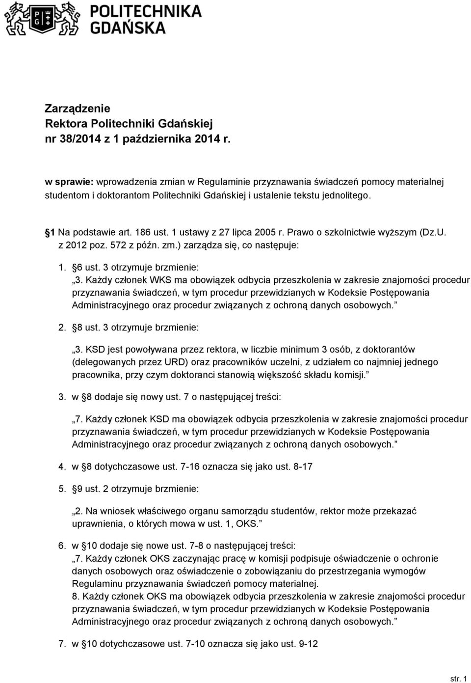 1 ustawy z 27 lipca 2005 r. Prawo o szkolnictwie wyższym (Dz.U. z 2012 poz. 572 z późn. zm.) zarządza się, co następuje: 1. 6 ust. 3 otrzymuje brzmienie: 3.