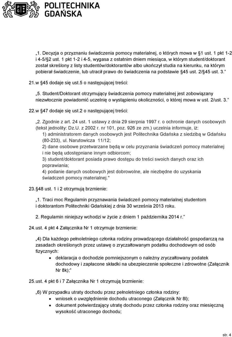 utracił prawo do świadczenia na podstawie 45 ust. 2/ 45 ust. 3. 21. w 45 dodaje się ust.5 o następującej treści: 5.