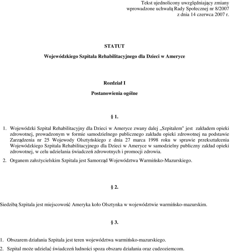 1. Wojewódzki Szpital Rehabilitacyjny dla Dzieci w Ameryce zwany dalej Szpitalem" jest zakładem opieki zdrowotnej, prowadzonym w formie samodzielnego publicznego zakładu opieki zdrowotnej na