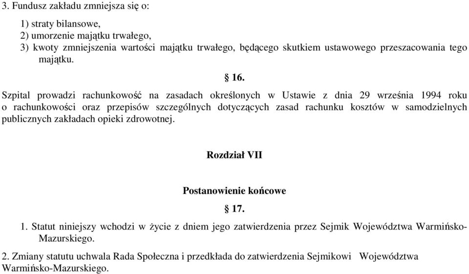 Szpital prowadzi rachunkowość na zasadach określonych w Ustawie z dnia 29 września 1994 roku o rachunkowości oraz przepisów szczególnych dotyczących zasad rachunku kosztów w