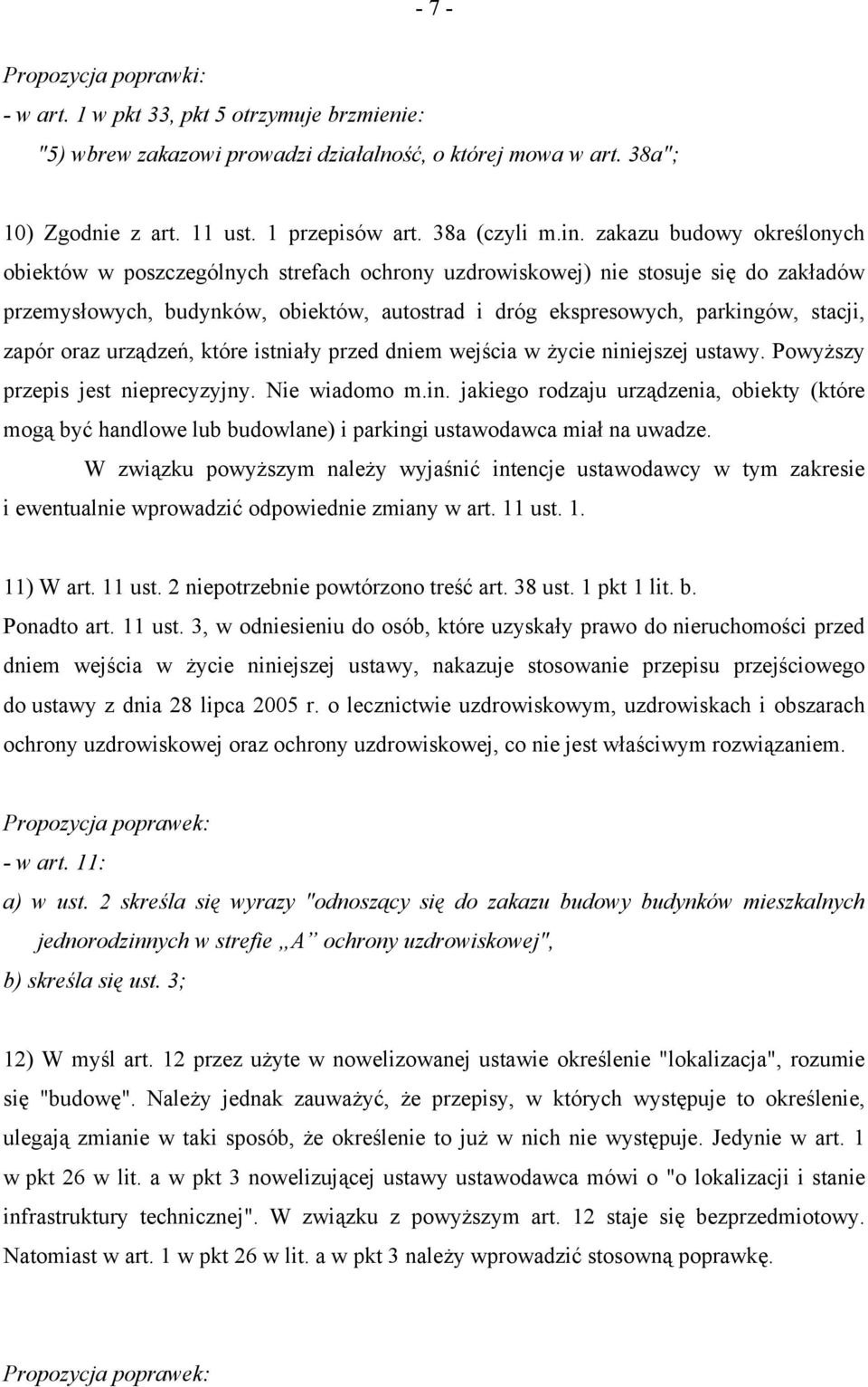 zapór oraz urządzeń, które istniały przed dniem wejścia w życie niniejszej ustawy. Powyższy przepis jest nieprecyzyjny. Nie wiadomo m.in. jakiego rodzaju urządzenia, obiekty (które mogą być handlowe lub budowlane) i parkingi ustawodawca miał na uwadze.