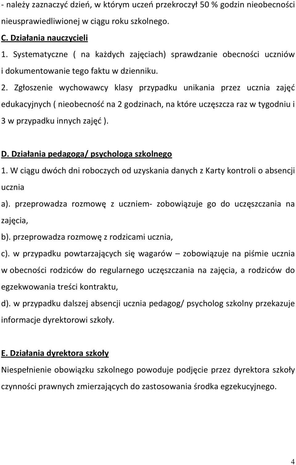 Zgłoszenie wychowawcy klasy przypadku unikania przez ucznia zajęd edukacyjnych ( nieobecnośd na 2 godzinach, na które uczęszcza raz w tygodniu i 3 w przypadku innych zajęd ). D.