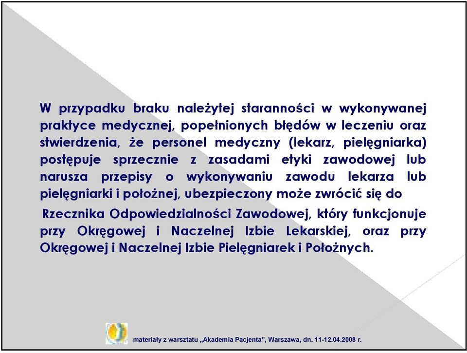 wykonywaniu zawodu lekarza lub pielęgniarki i połoŝnej, ubezpieczony moŝe zwrócić się do Rzecznika Odpowiedzialności