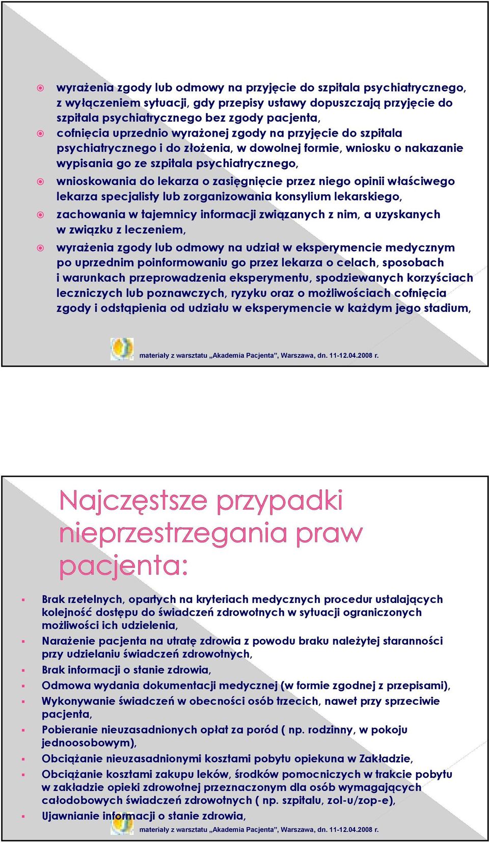 zasięgnięcie przez niego opinii właściwego lekarza specjalisty lub zorganizowania konsylium lekarskiego, zachowania w tajemnicy informacji związanych z nim, a uzyskanych w związku z leczeniem,