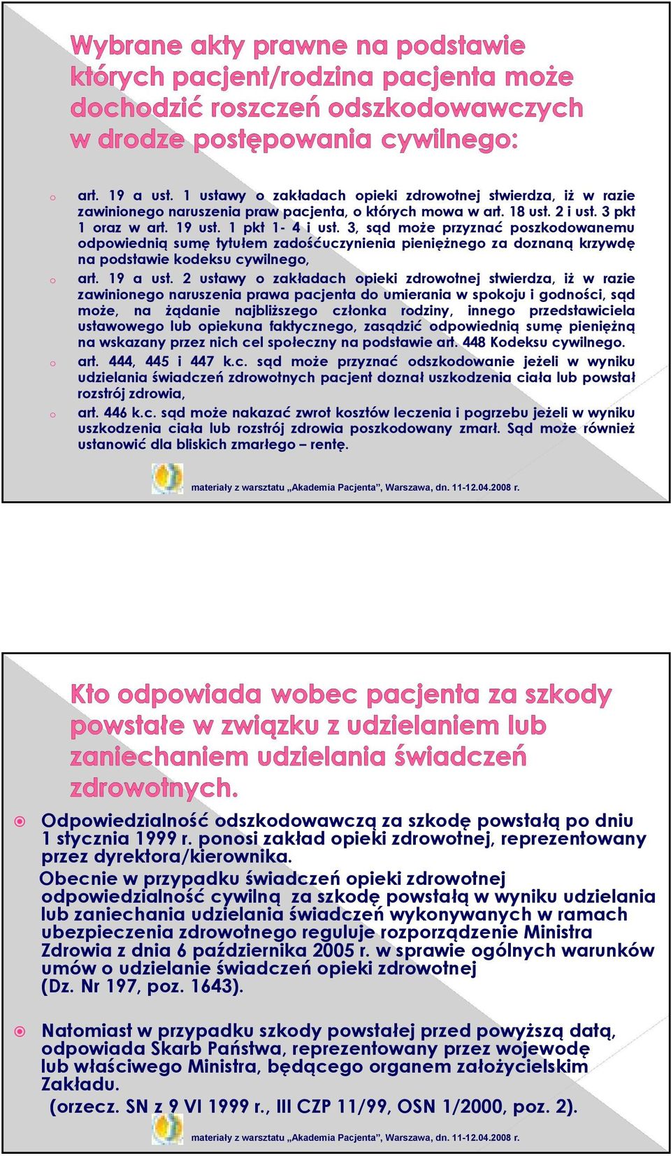 2 ustawy o zakładach opieki zdrowotnej stwierdza, iŝ w razie zawinionego naruszenia prawa pacjenta do umierania w spokoju i godności, sąd moŝe, na Ŝądanie najbliŝszego członka rodziny, innego