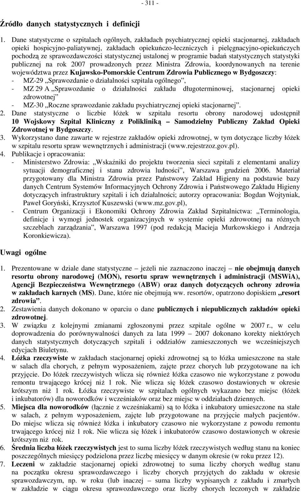 ze sprawozdawczości statystycznej ustalonej w programie badań statystycznych statystyki publicznej na rok 2007 prowadzonych przez Ministra Zdrowia, koordynowanych na terenie województwa przez