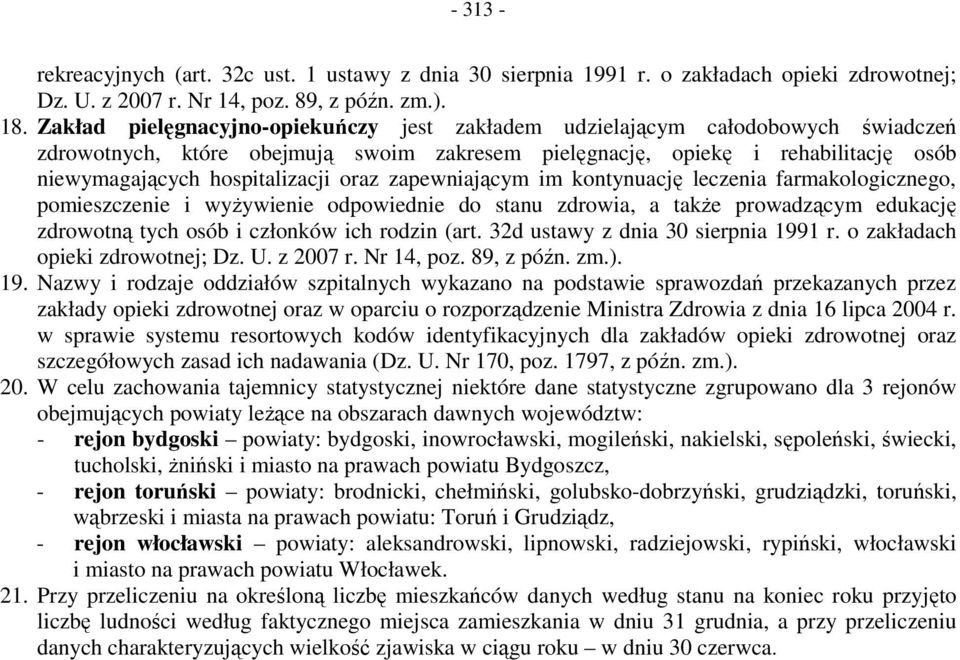 oraz zapewniającym im kontynuację leczenia farmakologicznego, pomieszczenie i wyŝywienie odpowiednie do stanu zdrowia, a takŝe prowadzącym edukację zdrowotną tych osób i członków ich rodzin (art.