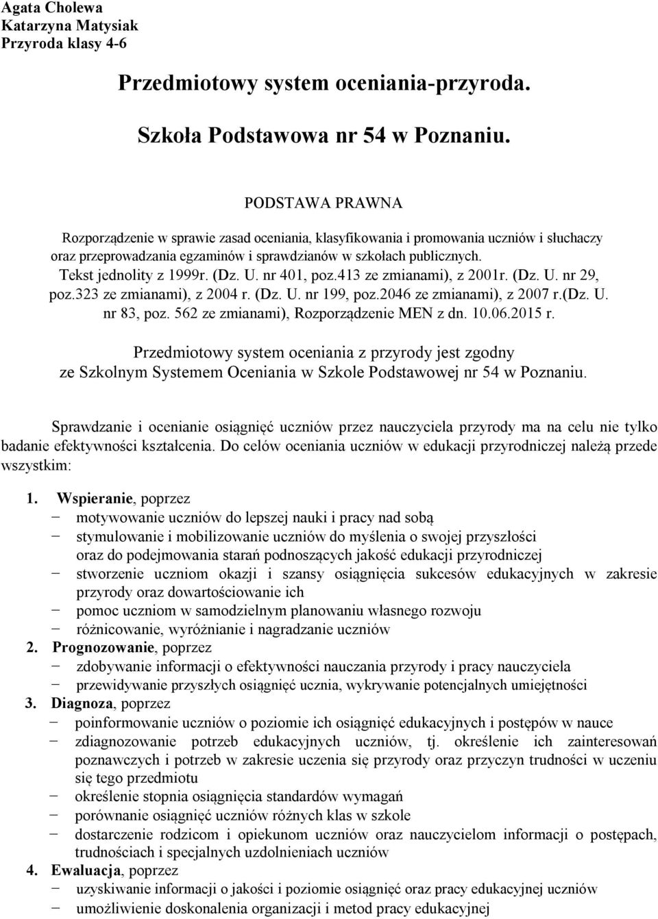 (Dz. U. nr 401, poz.413 ze zmianami), z 2001r. (Dz. U. nr 29, poz.323 ze zmianami), z 2004 r. (Dz. U. nr 199, poz.2046 ze zmianami), z 2007 r.(dz. U. nr 83, poz.