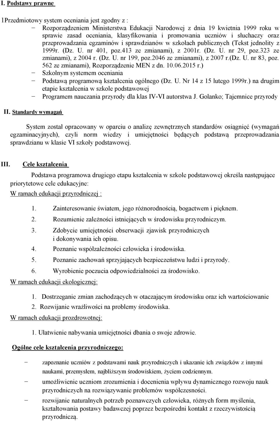 323 ze zmianami), z 2004 r. (Dz. U. nr 199, poz.2046 ze zmianami), z 2007 r.(dz. U. nr 83, poz. 562 ze zmianami), Rozporządzenie MEN z dn. 10.06.2015 r.