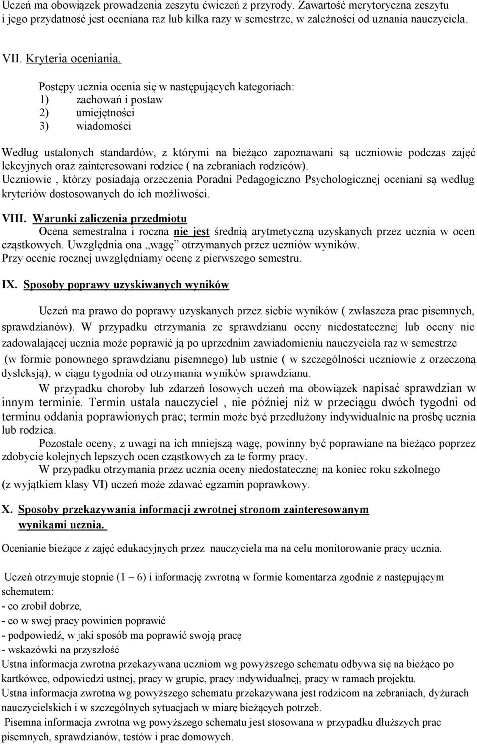 Postępy ucznia ocenia się w następujących kategoriach: 1) zachowań i postaw 2) umiejętności 3) wiadomości Według ustalonych standardów, z którymi na bieżąco zapoznawani są uczniowie podczas zajęć