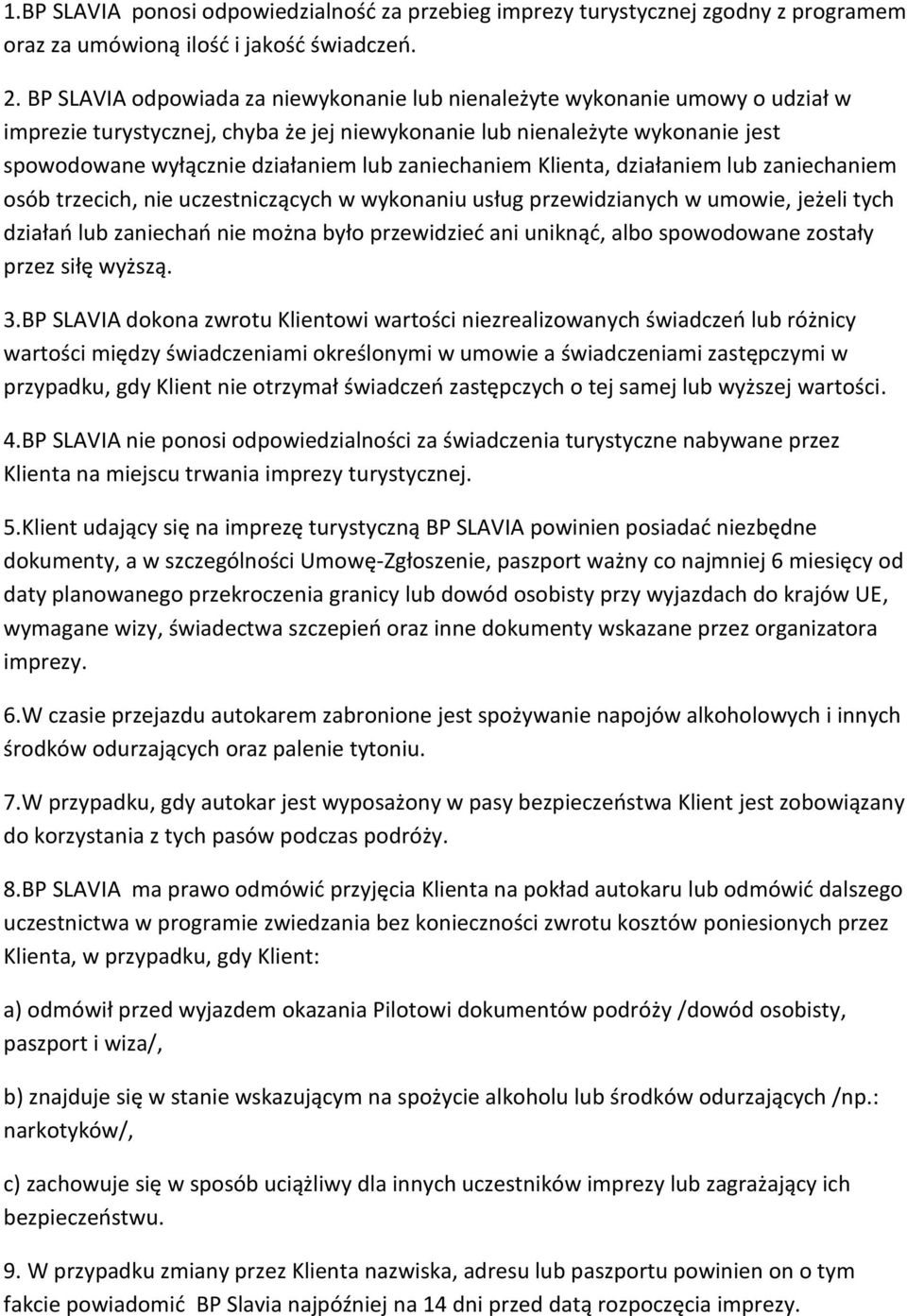 zaniechaniem Klienta, działaniem lub zaniechaniem osób trzecich, nie uczestniczących w wykonaniu usług przewidzianych w umowie, jeżeli tych działao lub zaniechao nie można było przewidzied ani