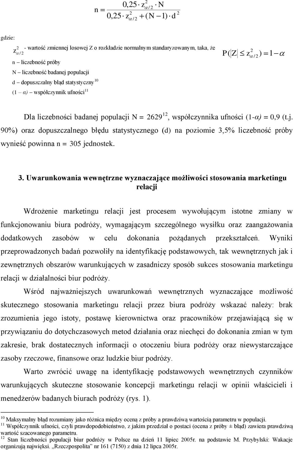 populacji N = 69 1, współczynnika ufności (1-α) = 0,9 (t.j. 90%) oraz dopuszczalnego błędu statystycznego (d) na poziomie 3,