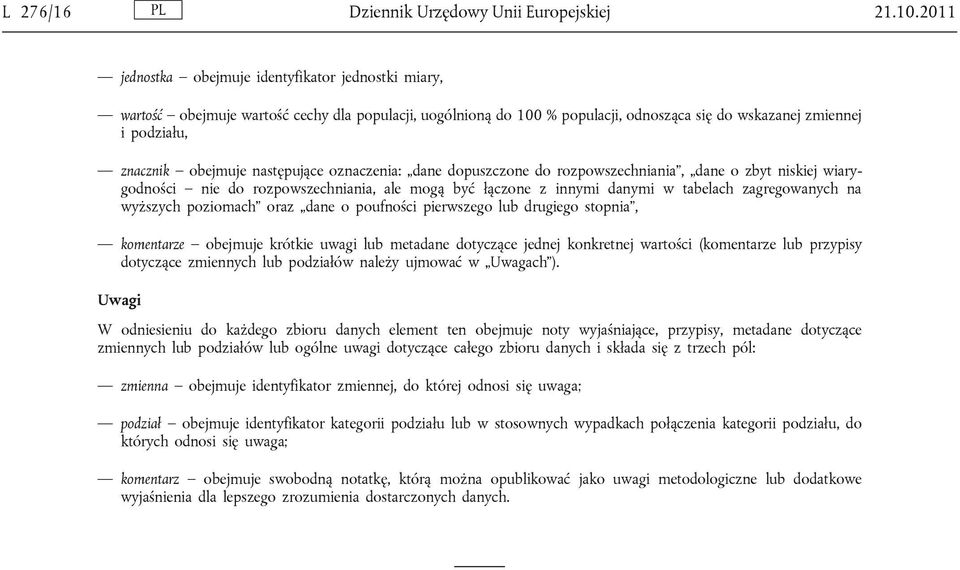 następujące oznaczenia: dane dopuszczone do rozpowszechniania, dane o zbyt niskiej wiarygodności nie do rozpowszechniania, ale mogą być łączone z innymi danymi w tabelach zagregowanych na wyższych