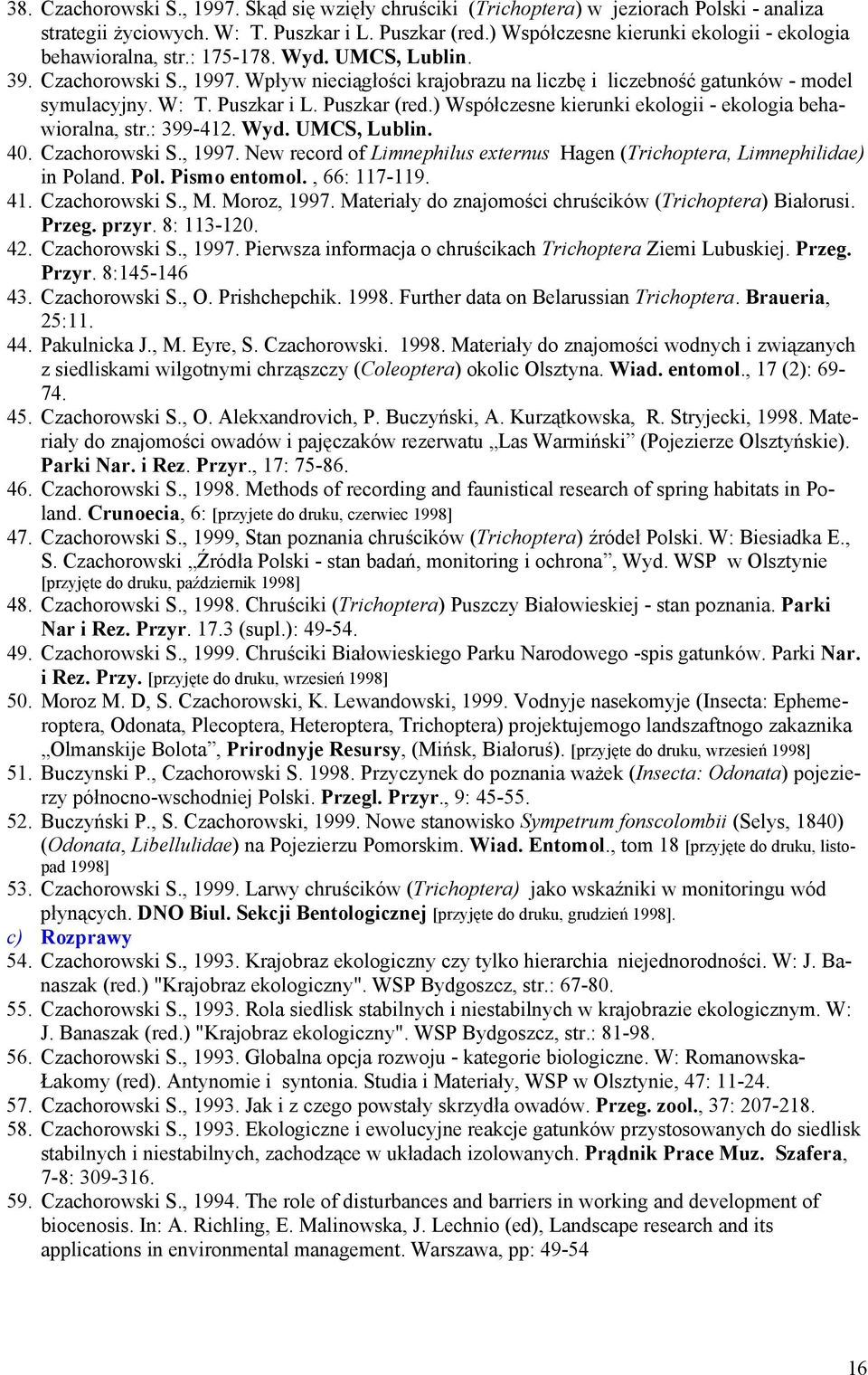 W: T. Puszkar i L. Puszkar (red.) Współczesne kierunki ekologii - ekologia beha- wioralna, str.: 399-412. Wyd. UMCS, Lublin. 40. Czachorowski S., 1997.